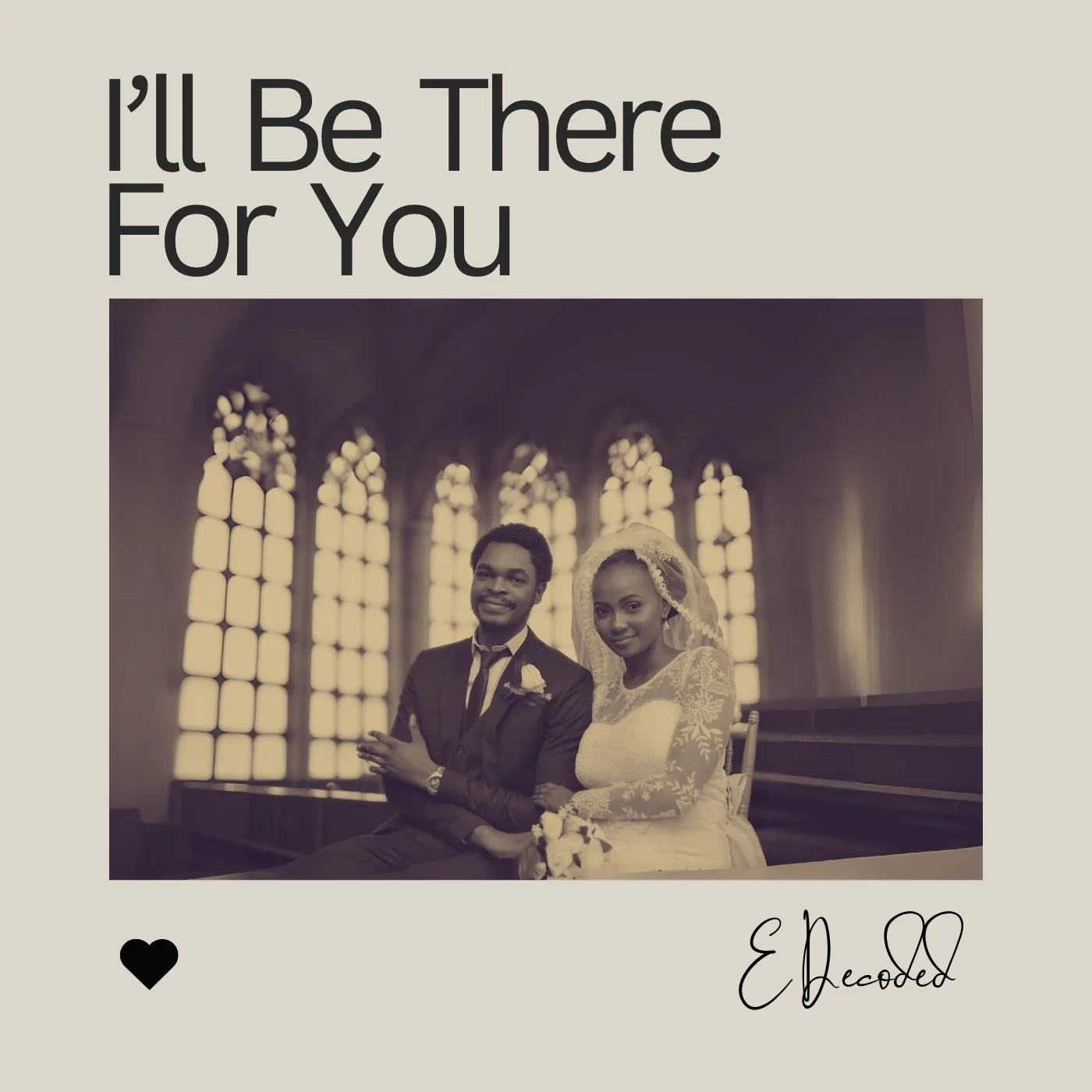 I'll Be There for You by EDecoded
